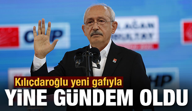 CHP lideri Kılıçdaroğlu yeni gafıyla gündem oldu!