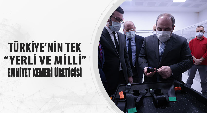 TÜRKİYE’NİN TEK "YERLİ VE MİLLİ" EMNİYET KEMERİ ÜRETİCİSİ