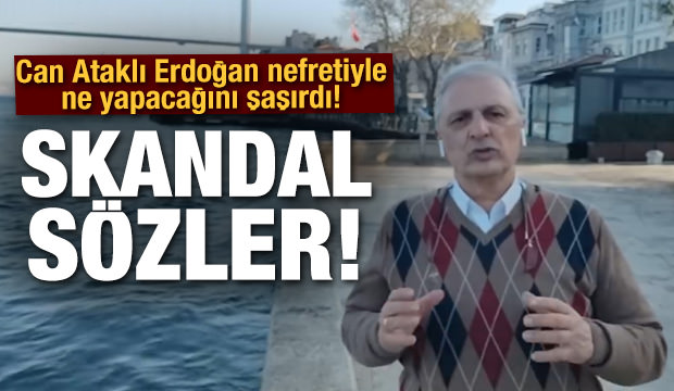 Can Ataklı’dan skandal sözler