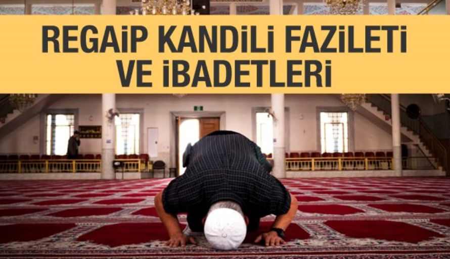 Regaip Kandilinde yapılacak ibadetler nelerdir? Regaip kandili gecesi kılınacak namaz...