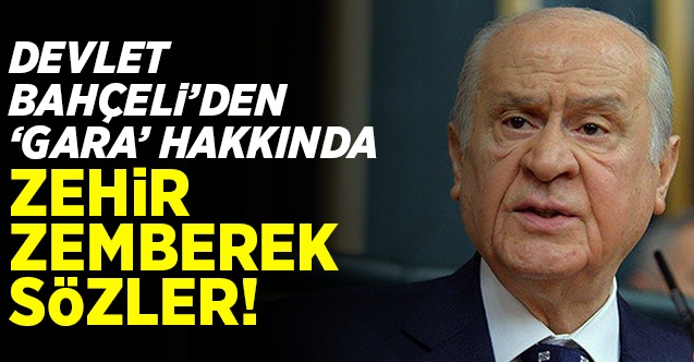 Devlet Bahçeli’den ’Gara’ hakkında zehir zemberek sözler!