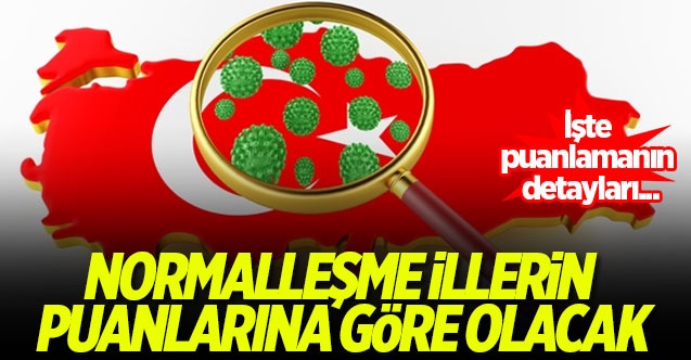Normalleşme illerin puanlarına göre olacak! İşte puanlamanın detayları...