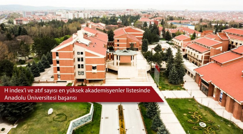 H index’i ve atıf sayısı en yüksek akademisyenler listesinde Anadolu Üniversitesi başarısı