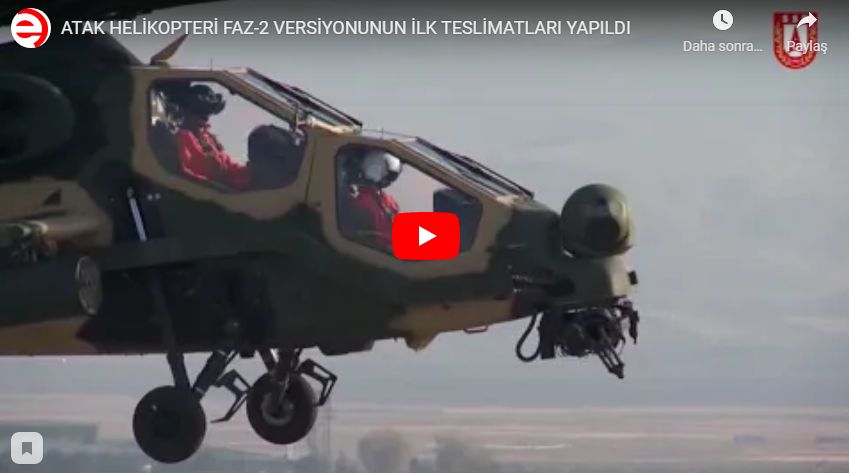 ATAK HELİKOPTERİ FAZ-2 VERSİYONUNUN İLK TESLİMATLARI YAPILDI