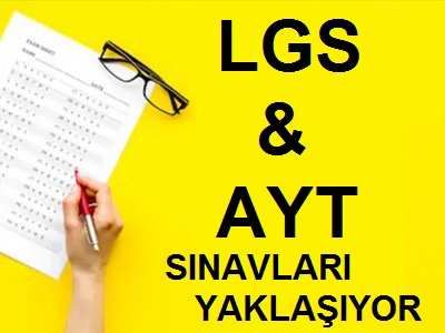 LGS VE AYT SINAVLARI YAKLAIYOR...