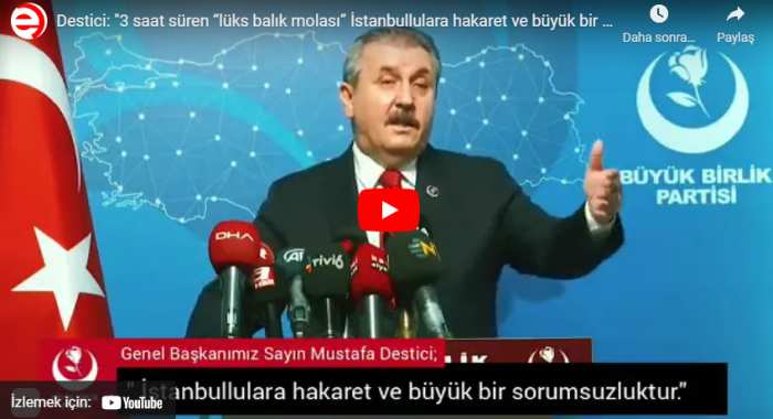 Destici: "3 saat süren “lüks balık molası” İstanbullulara hakaret ve büyük bir sorumsuzluktur."