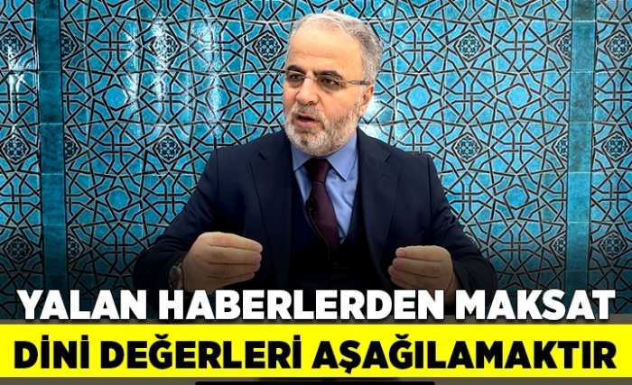Yalan haberlerden maksat, dini değerleri aşağılama ve insanların gözünden düşürme gayretidir