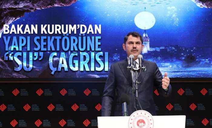 BAKAN KURUM’DAN YAPI SEKTÖRÜNE “SU” ÇAĞRISI