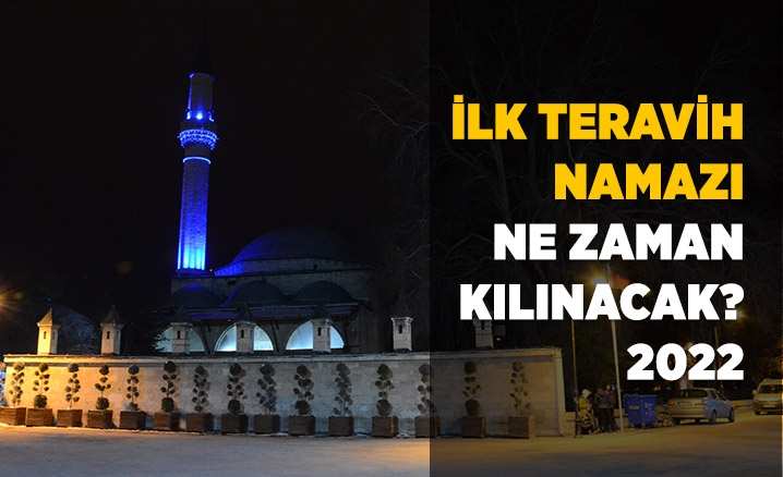 İlk teravih namazı ne zaman kılınacak? 2022