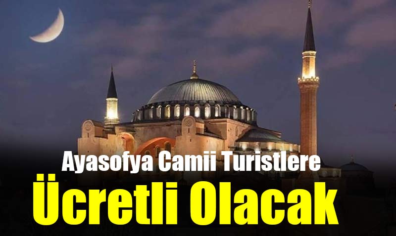 Ayasofya Yabancı Ziyaretçilere Biletli Olacak