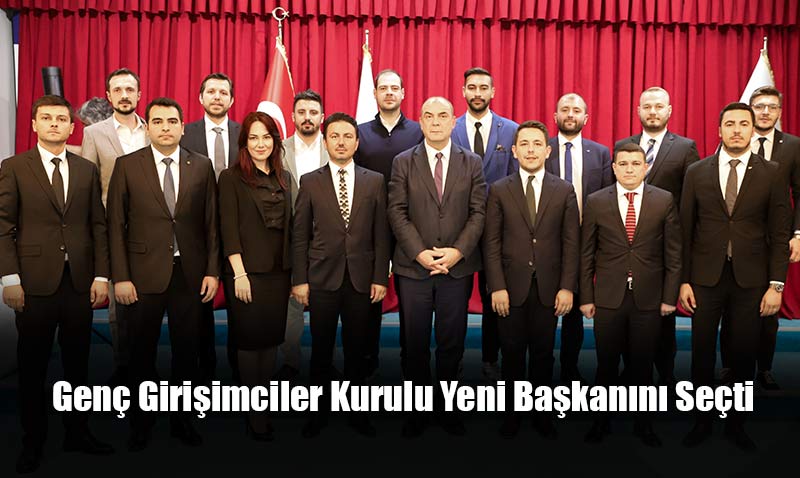 TOBB Eskişehir Genç Girişimciler Kurulu Yeni Başkanını Seçti