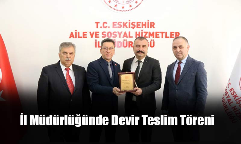 Eskişehir Aile ve Sosyal Hizmetler İl Müdürü Göreve Başladı