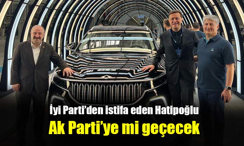 Hatipoğlu 10 Kasım’da Ak Parti Rozeti mi takacak?