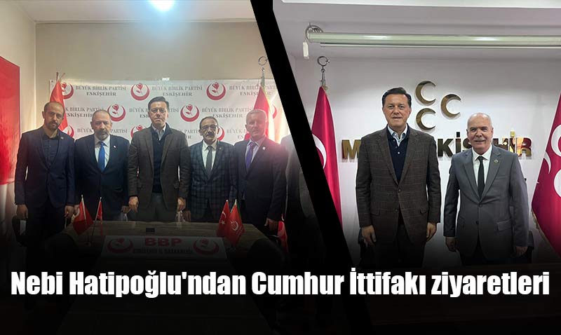Hatipoğlu Cumhur İttifakı yöneticilerini ziyaret etti