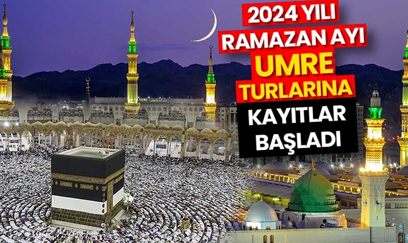 2024 Yılı Ramazan Ayı Umre turlarına kayıtlar başladı