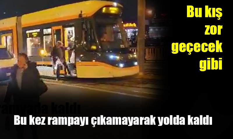 Tramvaylar başımızı ağrıtacağa benziyor YİNE YOLDA KALDI