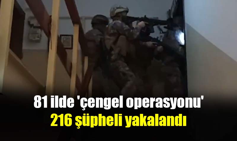 81 ilde e zamanl operasyonda 216 pheli gzaltnda! 