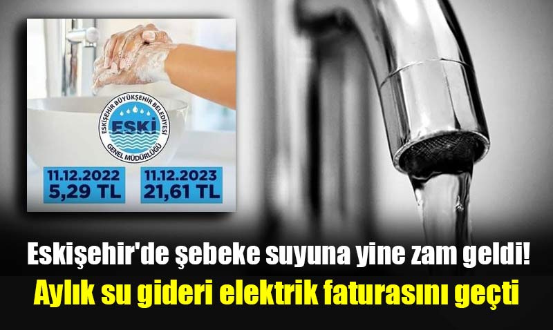 Eskişehir’de suya 1 yılda Yüzde 400 zam