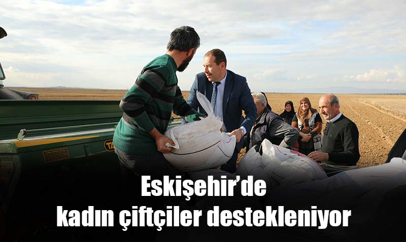 Eskişehir’de kadın çiftçiler her fırsatta destekleniyor