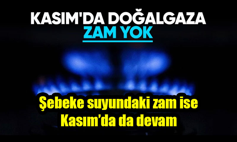 Doğalgazda kasım ayında tarife değişmedi