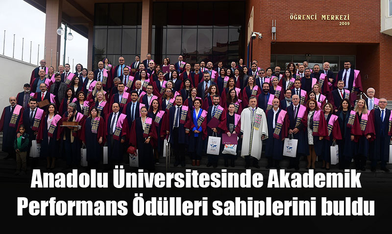 Anadolu Üniversitesinde Akademik Performans Ödülleri sahiplerini buldu