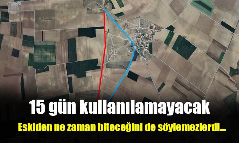 Sürücüler dikkat! 15 gün trafiğe kapalı olacak