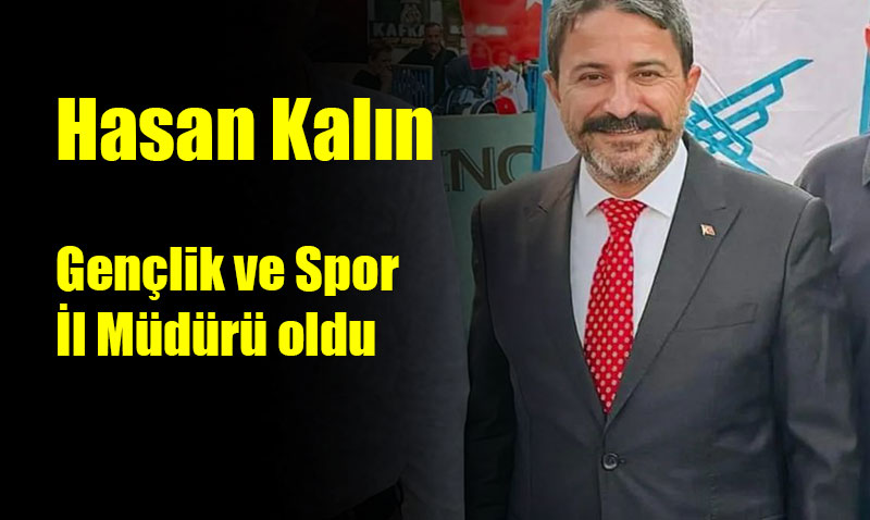 Hasan Kalın Gençlik ve Spor İl Müdürü oldu