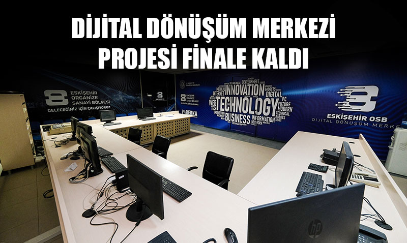 ESKİŞEHİR OSB, DİJİTAL DÖNÜŞÜM MERKEZİ PROJESİ İLE FİNALDE