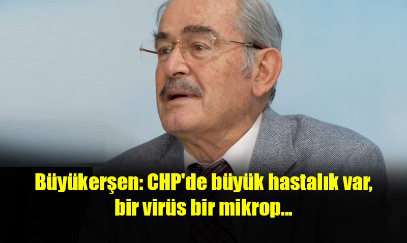 Büyükerşen’den CHP ile ilgili çok konuşulacak sözler