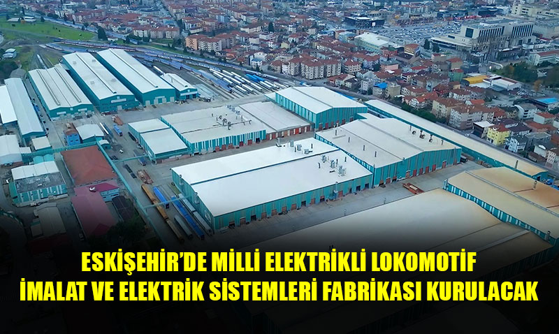 YERLİ VE MİLLİ LOKOMOTİF İÇİN 3 YENİ FABRİKA