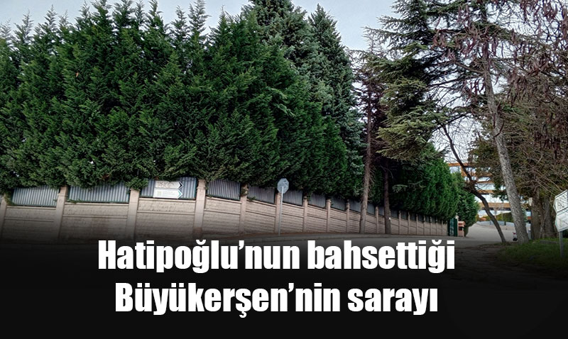 Hatipoğlu: "Büyükerşen kendine saray yaptı"