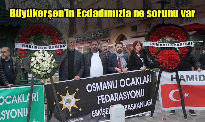 Osmanlı Ocakları Federasyonu‘ndan Büyükerşen’e tepki
