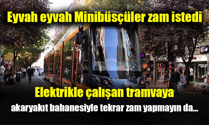 Ulaşıma zam sinyali.. Akaryakıta bahane edip elektrikli tramvaya zam yapmayın...