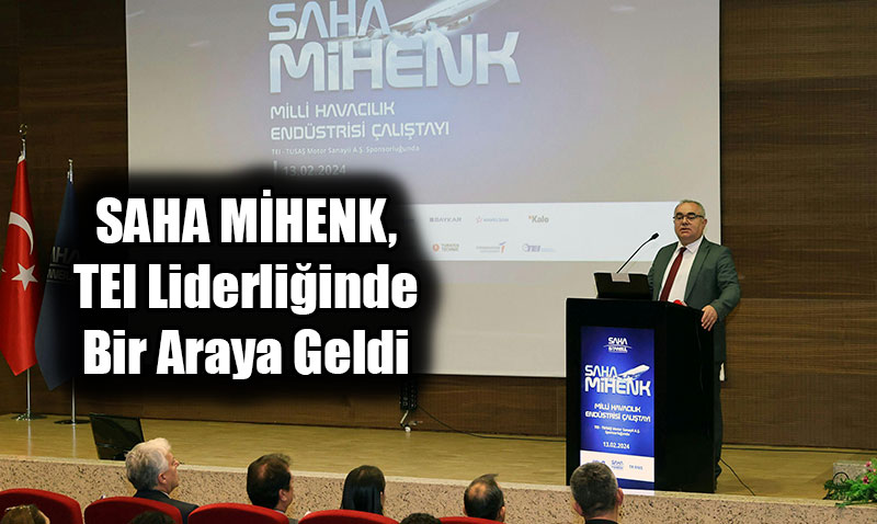 SAHA MİHENK, TEI Liderliğinde Bir Araya Geldi