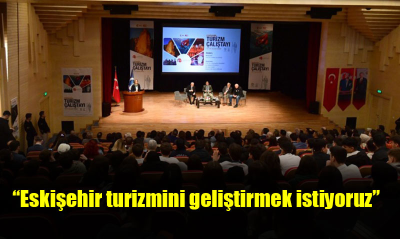 “Eskişehir İli Turizm Çalıştayı” başladı