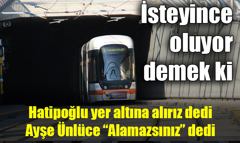 Ünlüce karşı çıkmış ama Linz’de yer altında gidiyor Eskişehir’de neden olmasın