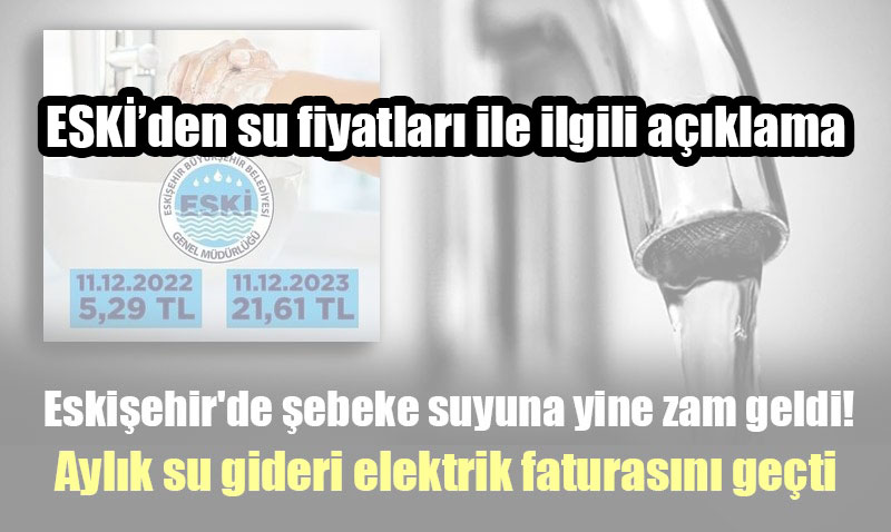 2023 yılında suya yüzde 400 zam yapan ESKİ’den açıklama