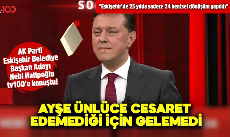"Ayşe Ünlüce cesaret edemediği için gelemedi"