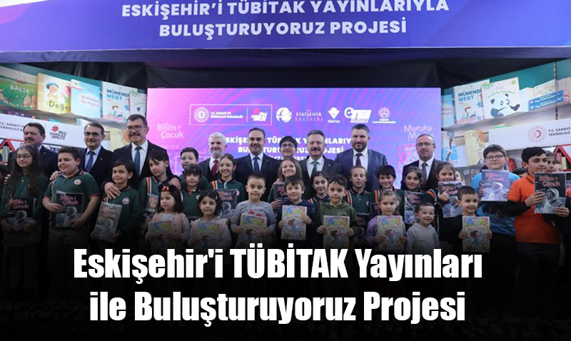 "Eskişehir’i TÜBİTAK Yayınları ile Buluşturuyoruz Projesi"nin İmza Töreni Yapıldı