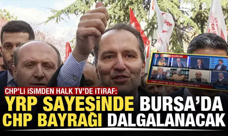 Yeniden Refah Partisi sayesinde Bursa’da CHP bayrağı dalgalanacak