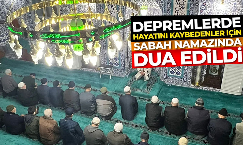 Depremlerde hayatn kaybedenler iin sabah namaznda dua edildi