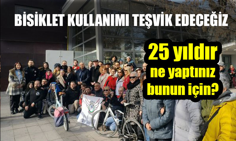 Yine “Bisiklet kullanımı teşvik edeceğiz” dediler