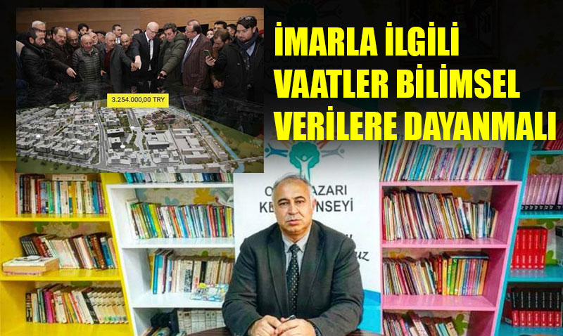 İmarla ilgili vaatler bilimsel verilere dayanmalı