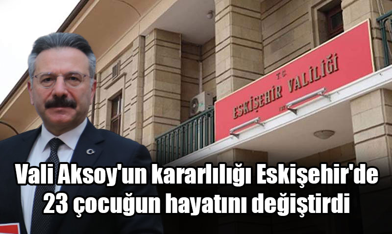 Eskişehir Valiliği 23 çocuğun hayatını değiştirdi