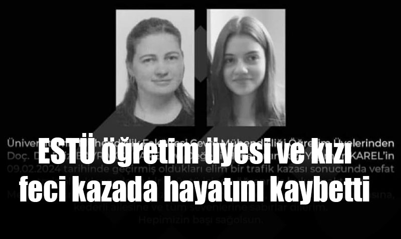 Eskişehir’de öğretim üyesi ve kızının yasa boğan ölümü