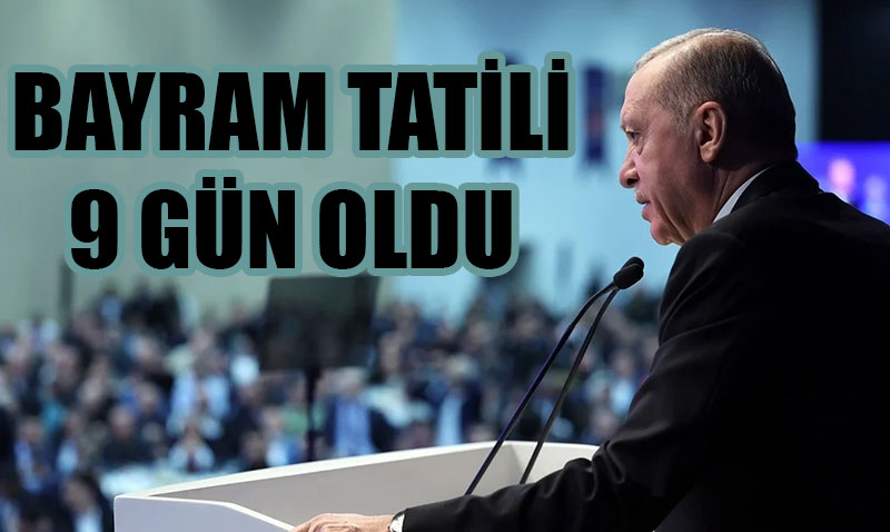 Bayram tatili 9 gün oldu