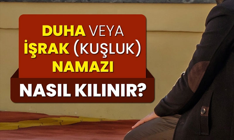 Duha veya irak (kuluk) namaz nasl klnr?