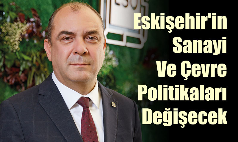 Eskişehir’in Sanayi Ve Çevre Politikaları Değişecek