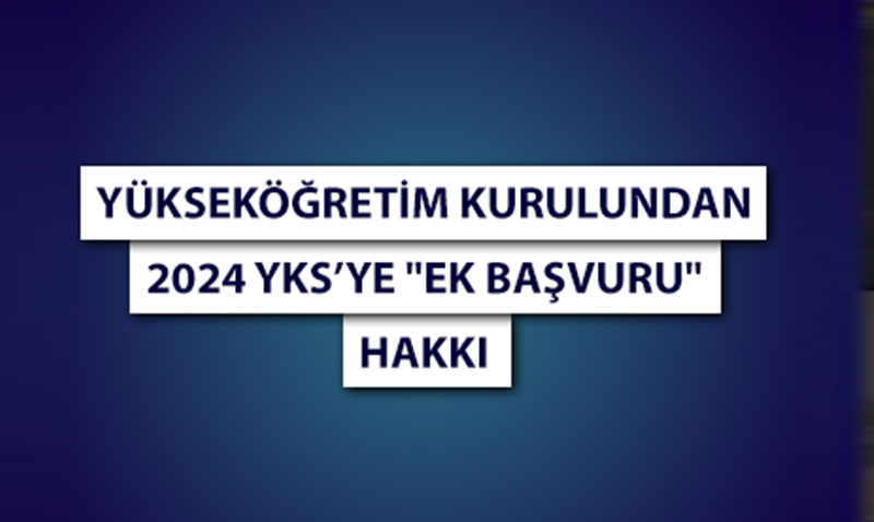 Yksekretim Kurulundan 2024 YKSye "Ek Bavuru" hakk