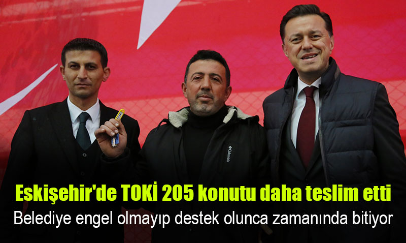Çifteler’de 205 konut sahiplerine teslim edildi